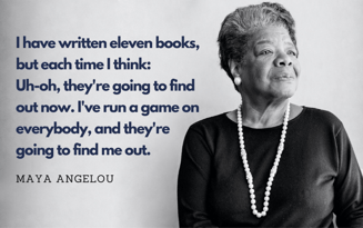 I have written eleven books, but each time I think, ‘Uh oh, theyre going to find out now. Ive run a game on everybody, and theyre going to find me out.’